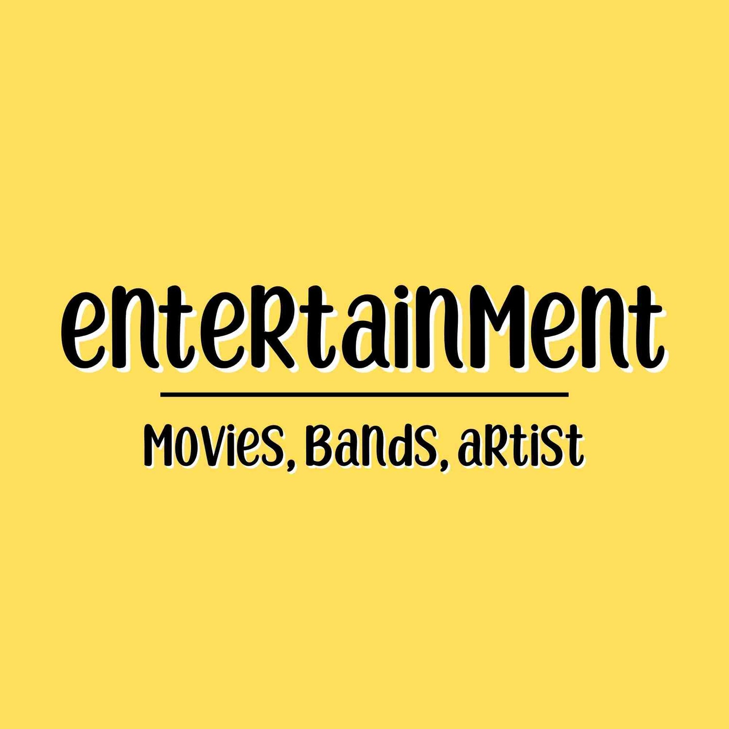 ENTERTAINMENT - MOVIES, BANDS, ARTISTS