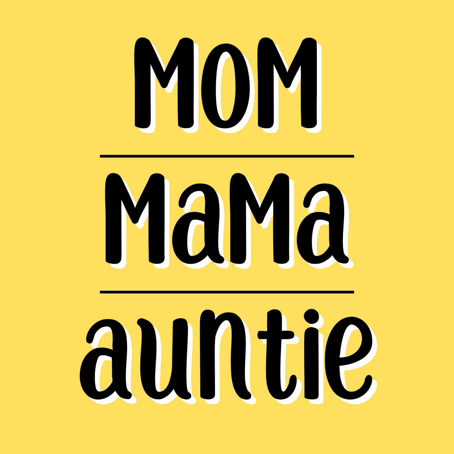MOM / MAMA / AUNTIE