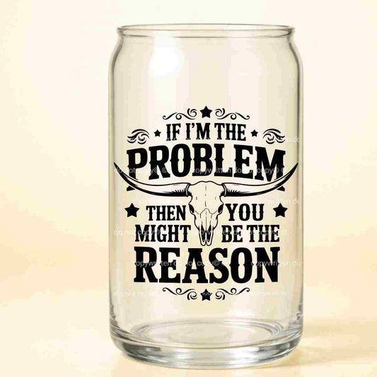 A-1165 IF I'M THE PROBLEM 3.75"W X 3.75"H